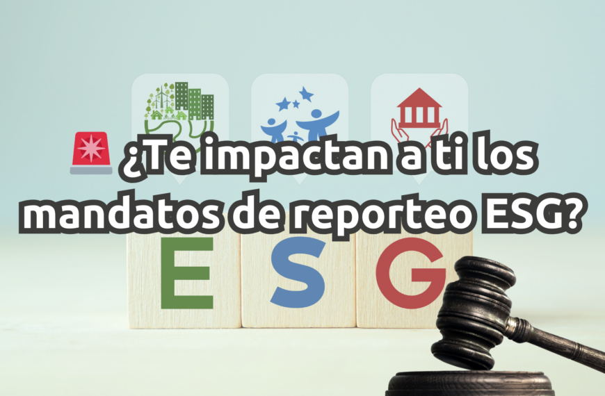 ¿Por qué deberían importarte los mandatos de reporteo ESG aunque no cotices en bolsa?